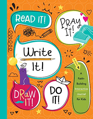 Read It! Pray It! Write It! Draw It! Do It!: A Faith-Building Interactive Journal for Kids