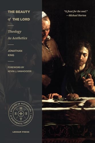 The Beauty of the Lord: Theology as Aesthetics (Studies in Historical and Systematic Theology)