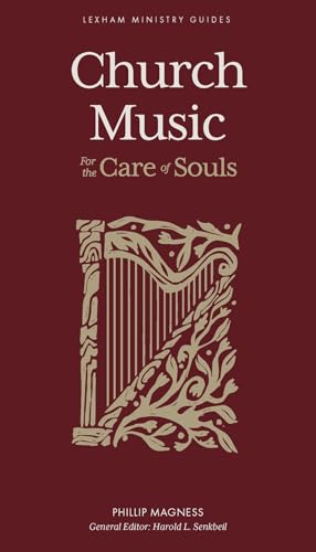 Church Music: For the Care of Souls (Lexham Ministry Guides)