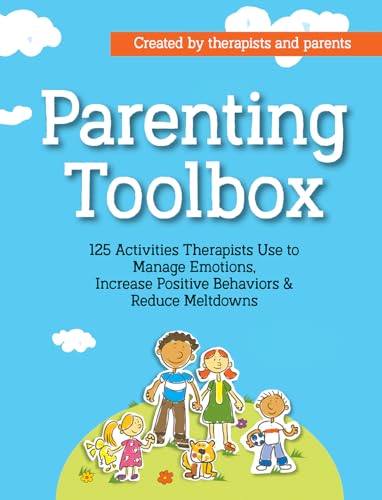 Parenting Toolbox: 125 Activities Therapists Use to Reduce Meltdowns, Increase Positive Behaviors & Manage Emotions