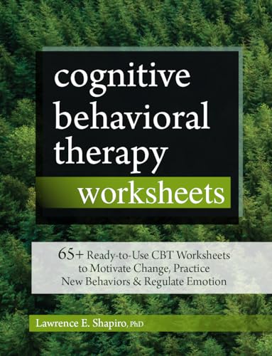 Cognitive Behavioral Therapy Worksheets: 65+ Ready-to-Use CBT Worksheets to Motivate Change, Practice New Behaviors & Regulate Emotion