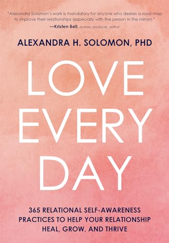 Love Every Day: 365 Relational Self-Awareness Practices to Help Your Relationship Heal, Grow, and Thrive