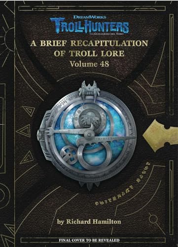 The DreamWorks Trollhunters: A Brief Recapitulation of Troll Lore: Volume 48 (Dreamworks Trollhunters: Tales of Arcadia)