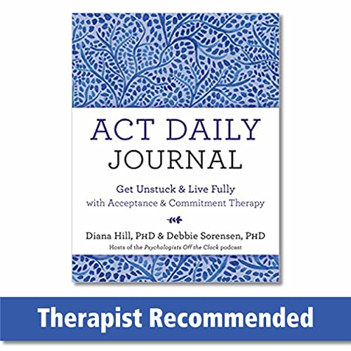 ACT Daily Journal: Get Unstuck and Live Fully with Acceptance and Commitment Therapy