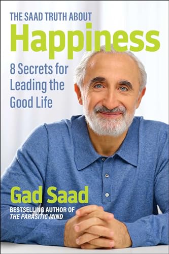 Saad Truth about Happiness: 8 Secrets for Leading the Good Life