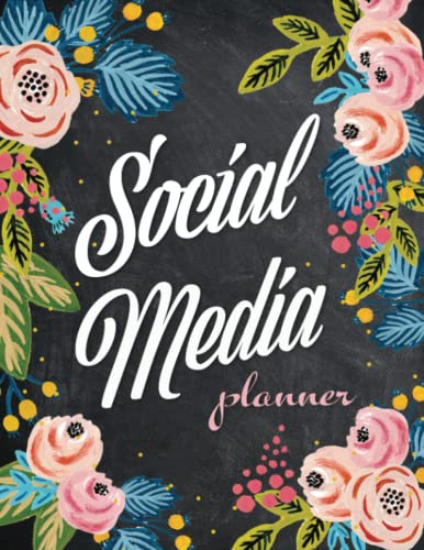 Social Media Planner & Organizer: For Influencers: Plan, Track & Analyze Multiple Media Platforms at Once -- Flowers (8.5 X 11)