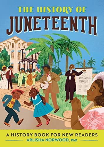 The History of Juneteenth: A History Book for New Readers (The History of: A History Series for New Readers)