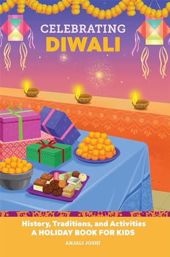 Celebrating Diwali: History, Traditions, and Activities – A Holiday Book for Kids (Holiday Books for Kids)