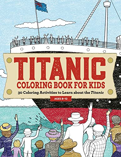 Titanic Coloring Book for Kids: 30 Coloring Activities to Learn About the Titanic