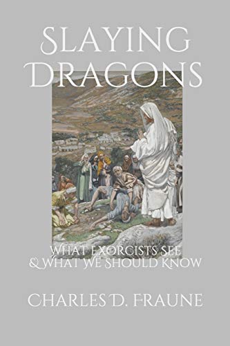 Slaying Dragons: What Exorcists See & What We Should Know (Slaying Dragons Series)