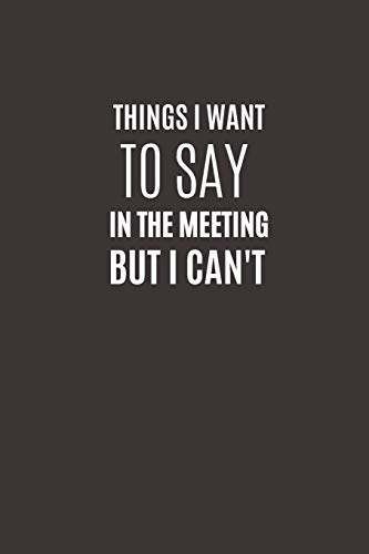 Things I Want To Say In The Meeting But I Can