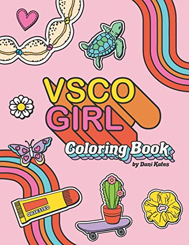 VSCO Girl Coloring Book: For Trendy, Confident Girls with Good Vibes Who Love Scrunchies and Want to Save the Turtles (VSCO Girl Books by Dani Kates)