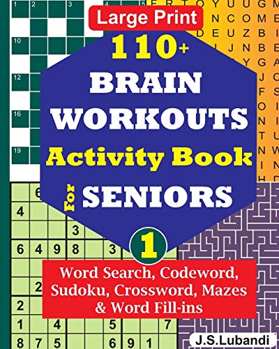 110+ BRAIN WORKOUTS Activity Book for SENIORS; Vol.1 (110+ Puzzles: Word Search, Codeword, Sudoku, Mazes, Word Fill-ins and More in Large Print for Effective Brain Exercise.)