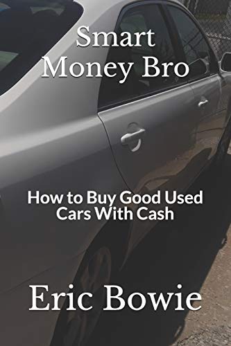 Smart Money Bro: How to Buy Good Used Cars With Cash