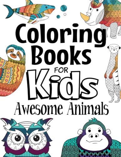 Coloring Books For Kids Awesome Animals: For Kids Aged 7+ (The Future Teacher