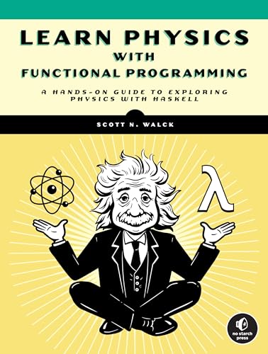 Learn Physics with Functional Programming: A Hands-on Guide to Exploring Physics with Haskell