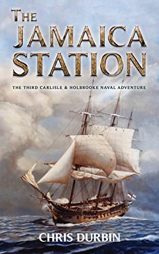 The Jamaica Station: The Third Carlisle & Holbrooke Naval Adventure (Carlisle and Holbrooke Naval Adventures)