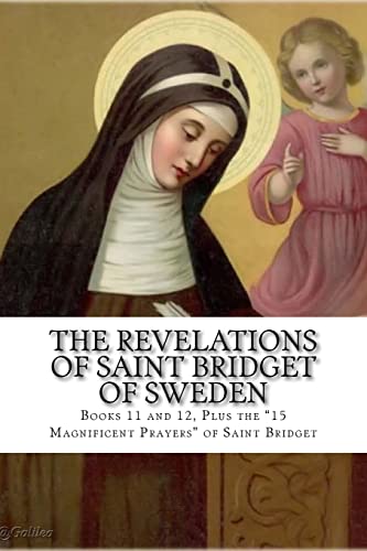 The Revelations of Saint Bridget of Sweden: Books 11 and 12, Plus The 15 "Magnificent Prayers of St Bridget"