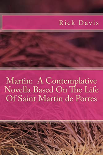 Martin: A Contemplative Novella Based On The Life Of Saint Martin de Porres