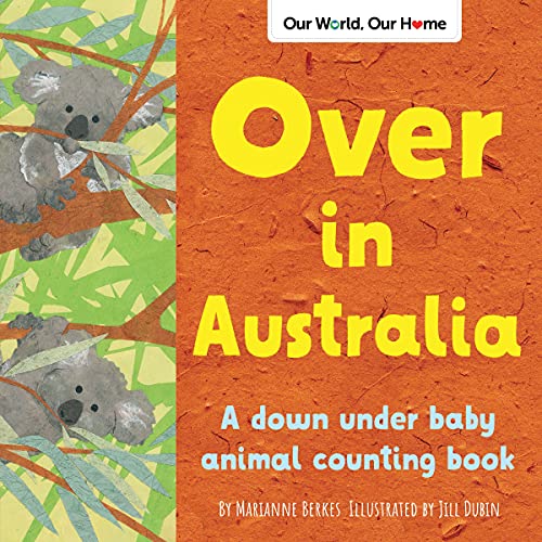 Over in Australia: A down under baby animal counting book (Our World, Our Home)