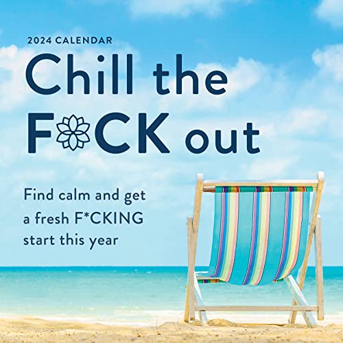 2024 Chill the F*ck Out Wall Calendar: Find Calm and Get a Fresh F*cking Start This Year (Funny 12-Month Calendar, White Elephant Gag Gift for Adults) (Calendars & Gifts to Swear By)