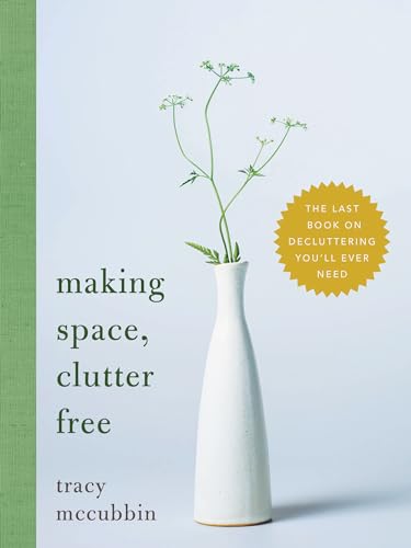 Making Space, Clutter Free: The Last Book on Decluttering You