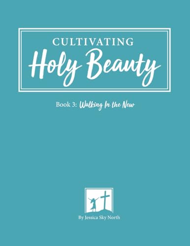 Walking In the New: Cultivating Holy Beauty