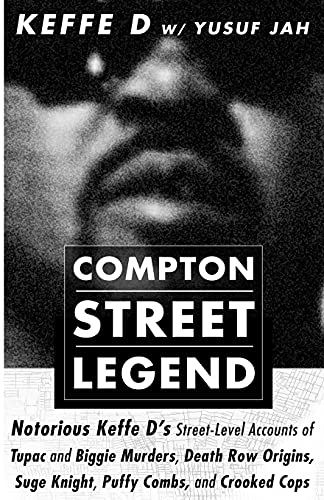 COMPTON STREET LEGEND: Notorious Keffe D’s Street-Level Accounts of Tupac and Biggie Murders, Death Row Origins, Suge Knight, Puffy Combs, and Crooked Cops