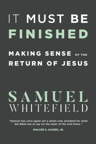 It Must Be Finished: Making Sense of the Return of Jesus