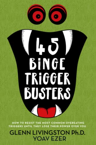 45 Binge Trigger Busters: How to Resist the Most Common Overeating Triggers Until They Lose Their Power Over You