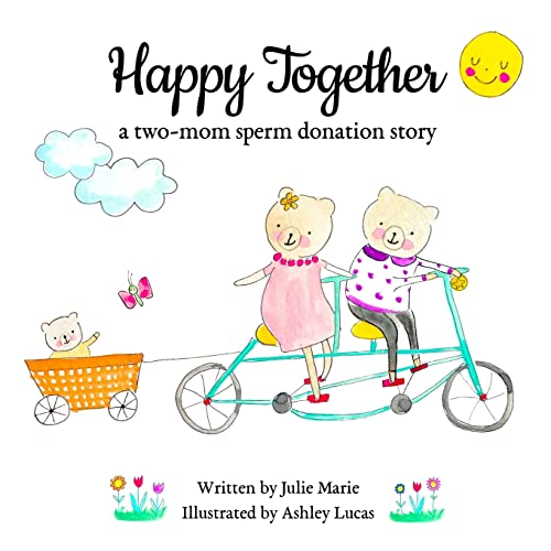 Happy Together, a two-mom sperm donation story (Happy Together - 13 Books on Donor Conception, IVF and Surrogacy)