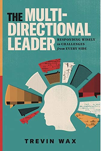 The Multi-Directional Leader: Responding Wisely to Challenges from Every Side