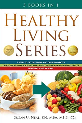 Healthy Living Series: 3 Books in 1: 7 Steps to Get Off Sugar and Carbohydrates; Christian Study Guide for 7 Steps to Get Off Sugar and Carbohydrates; Healthy Living Journal