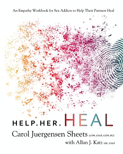 Help Her Heal: An Empathy Workbook for Sex Addicts to Help their Partners Heal