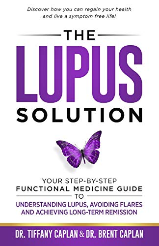 The Lupus Solution: Your Step-By-Step Functional Medicine Guide to Understanding Lupus, Avoiding Flares and Achieving Long-Term Remission