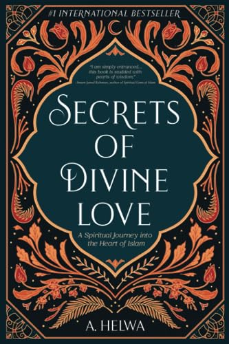 Secrets of Divine Love: A Spiritual Journey into the Heart of Islam (Inspirational Islamic Books)