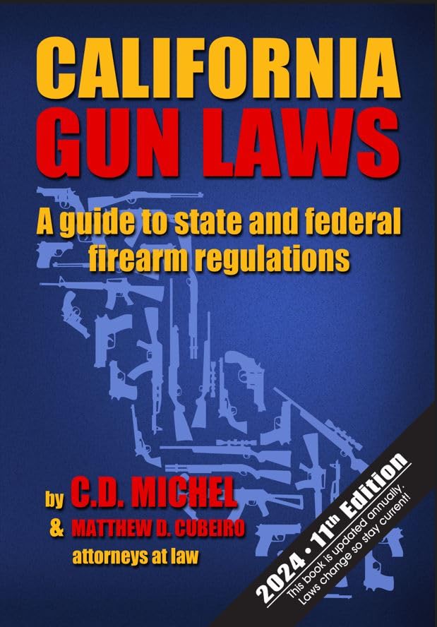 California Gun Laws: A Guide to State and Federal Firearm Regulations (2024 11th Edition)