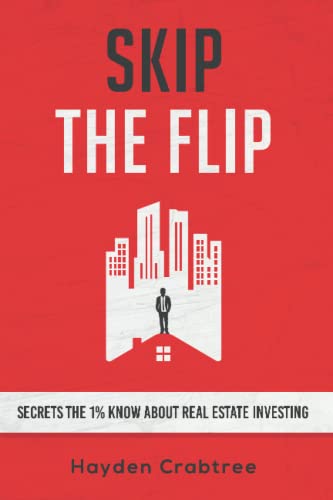 Skip the Flip: Secrets the 1zz Know About Real Estate Investing