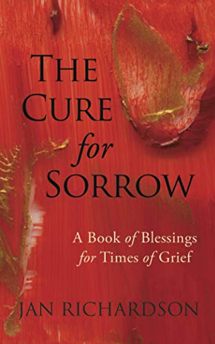 The Cure for Sorrow: A Book of Blessings for Times of Grief