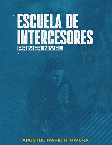 ESCUELA DE INTERCESORES.: PRIMER NIVEL (RED DE INTERCESORES) (Spanish Edition)