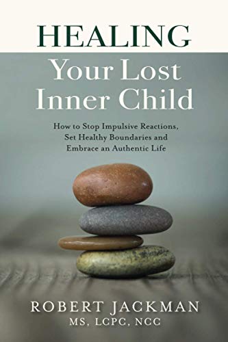 Healing Your Lost Inner Child: How to Stop Impulsive Reactions, Set Healthy Boundaries and Embrace an Authentic Life (Robert Jackman’s Practical Wisdom Healing Series, Band 1)