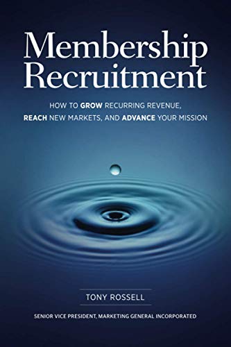 Membership Recruitment: How to Grow Recurring Revenue, Reach New Markets, and Advance Your Mission