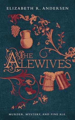 The Alewives: A plague-era tale of murder, friendship, and fine ale (The Alewives of Colmar)