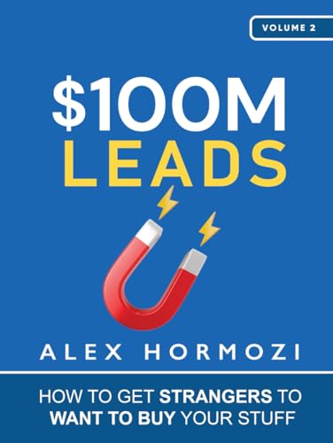 $100M Leads: How to Get Strangers To Want To Buy Your Stuff (Acquisition.com $100M Series)