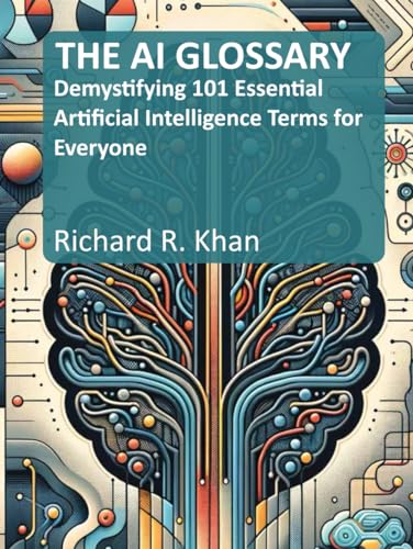 THE AI GLOSSARY: Demystifying 101 Essential Artificial Intelligence Terms for Everyone