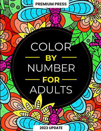 Color By Number For Adults: 125 Beautiful Pictures Designed For Fun, Adult Relaxation & Stress Relief Coloring For Hours On End (includes Flowers, Animals, Mandala, Nature, Landscapes & Much More)