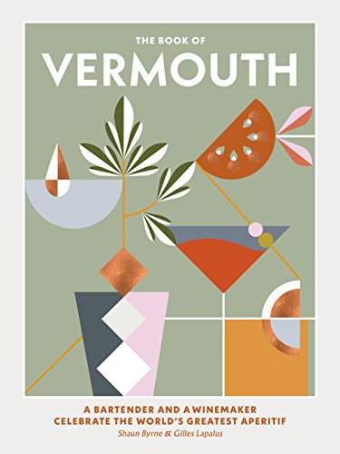 The Book of Vermouth: A Bartender and a Winemaker Celebrate the World