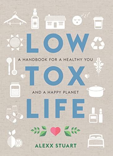 Low Tox Life: A handbook for a healthy you and happy planet