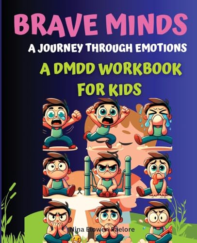 Brave Minds: A Journey Through Emotions - A DMDD Workbook for Kids: Activities and Strategies for Managing Big Feelings, Anger Management Workbook for Kids