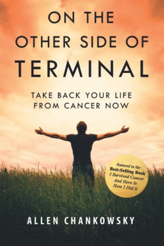 On The Other Side of TERMINAL: Take Back your Life from Cancer NOW